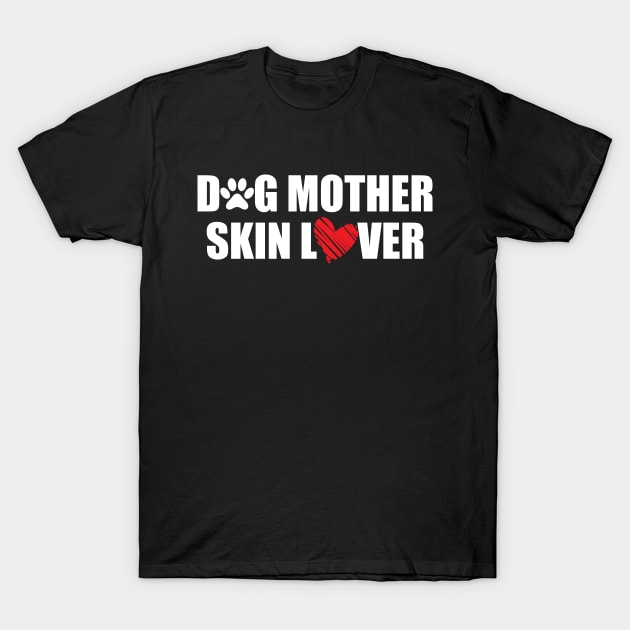 Makeup Artist - Dog Mother Skin Lover T-Shirt by KC Happy Shop